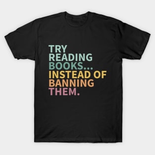 Try reading books instead of banning them, banned books T-Shirt